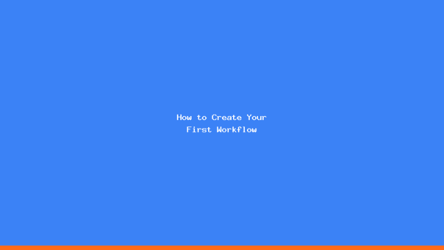 How to Create Your First Workflow