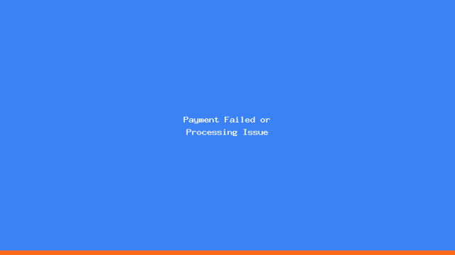 Payment Failed or Processing Issue