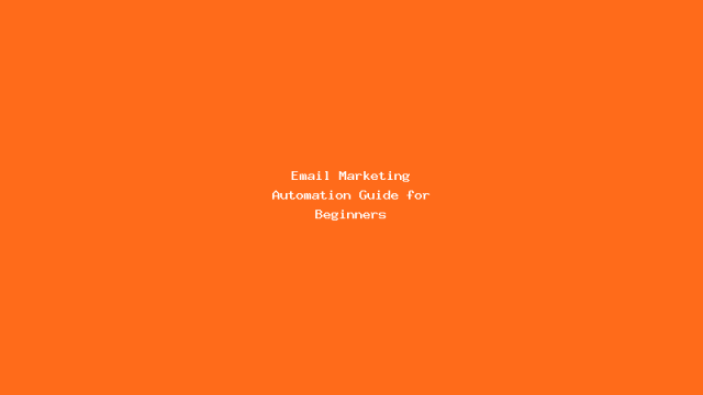 Email Marketing Automation Guide for Beginners
